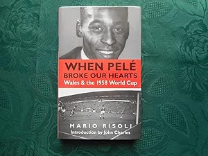 When Pele Broke Our Hearts: Wales and the 1958 World Cup by Mario Risoli