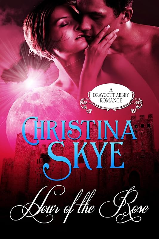 Hour of the Rose (Draycott Abbey Haunted English Romance Book 3) by Christina Skye