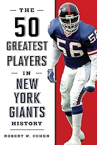 The 50 Greatest Players in New York Giants History by Robert W. Cohen