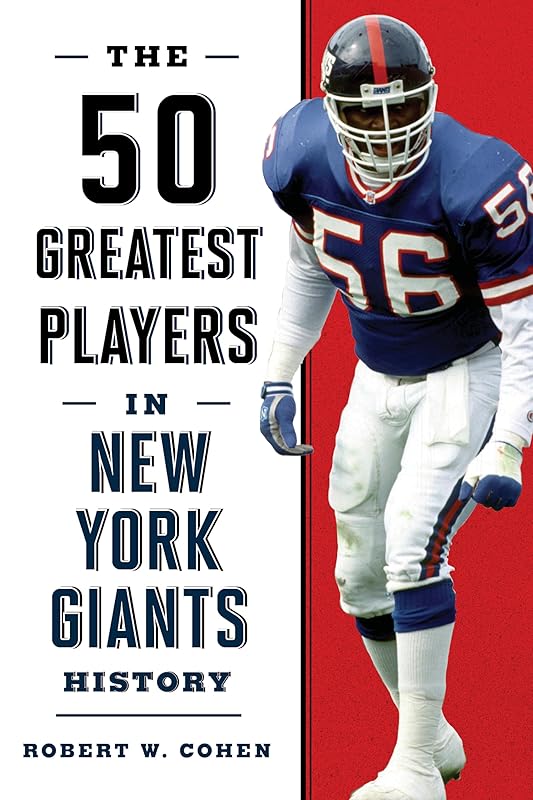 The 50 Greatest Players in New York Giants History by Robert W. Cohen