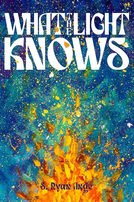 What the Light Knows by S. Ryan Ange