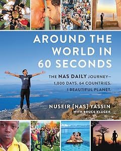 Around the World in 60 Seconds: The Nas Daily Journey―1,000 Days. 64 Countries. 1 Beautiful Planet. by Nuseir Yassin