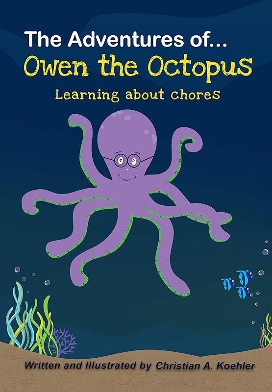 The Adventures of Owen the Octopus Learning about chores by Christian A. Koehler