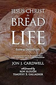 Jesus Christ, the Bread of Life: Daily Meditations for July by Jon J. Cardwell