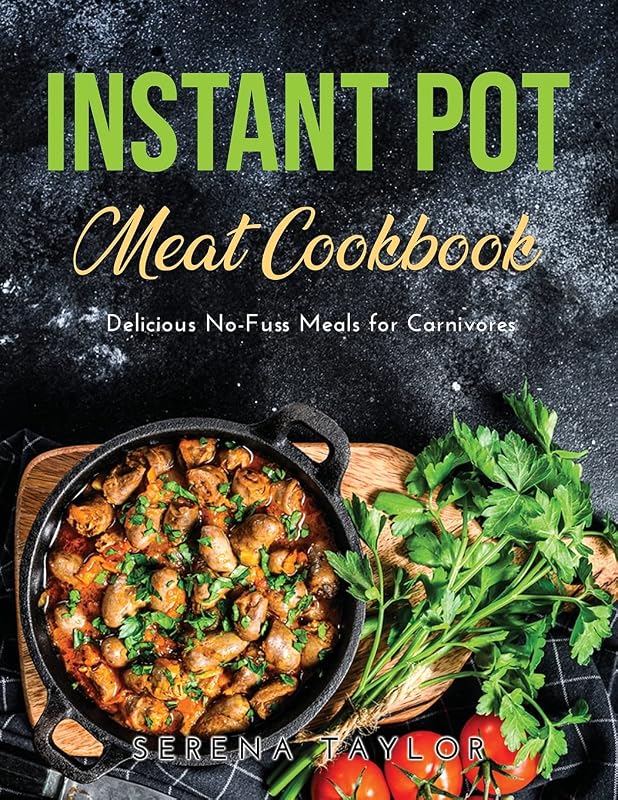 Instant Pot Meat Cookbook: Delicious No-Fuss Meals for Carnivores by unknown author