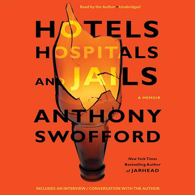 Hotels, Hospitals, and Jails: A Memoir by Anthony Swofford