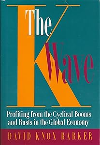 The K Wave: Profiting from the Cyclical Booms and Busts in the Global Economy