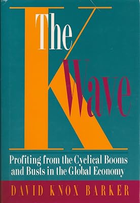 The K Wave: Profiting from the Cyclical Booms and Busts in the Global Economy