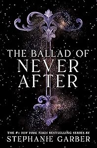 The Ballad of Never After (Once Upon a Broken Heart Book 2) by Stephanie Garber