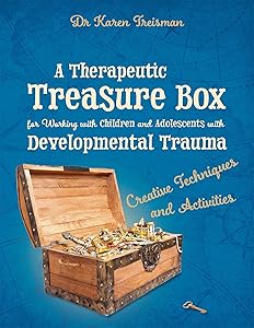 A Therapeutic Treasure Box for Working with Children and Adolescents with Developmental Trauma (Therapeutic Treasures Collection) by Karen Treisman
