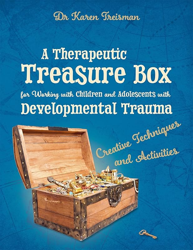 A Therapeutic Treasure Box for Working with Children and Adolescents with Developmental Trauma (Therapeutic Treasures Collection) by Karen Treisman