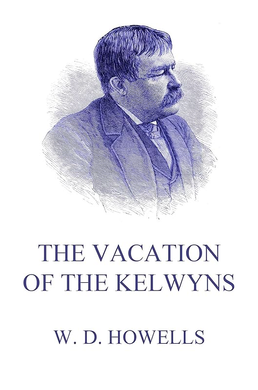The Vacation Of The Kelwyns by William Dean Howells