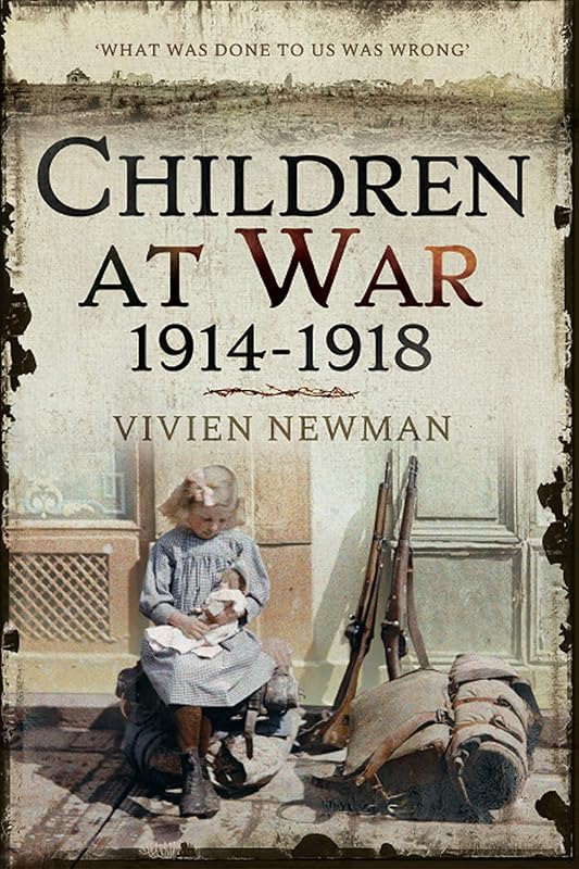 Children at War, 1914–1918: "It's my war too!" by Vivien Newman