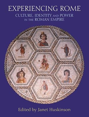 Experiencing Rome: Culture, Identity and Power in the Roman Empire