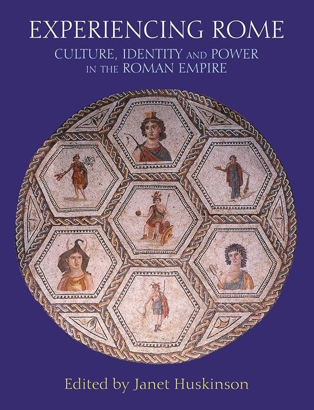 Experiencing Rome: Culture, Identity and Power in the Roman Empire by Janet Huskinson