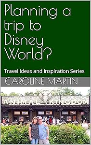 Planning a trip to Disney World? : Travel Ideas and Inspiration Series by Caroline Martin