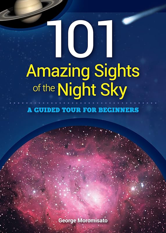 101 Amazing Sights of the Night Sky: A Guided Tour for Beginners by George Moromisato