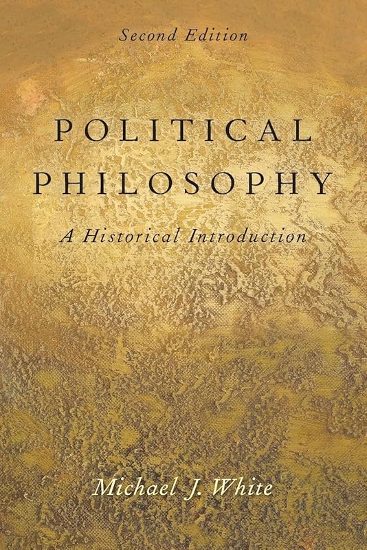 Political Philosophy: An Historical Introduction by Michael J. White