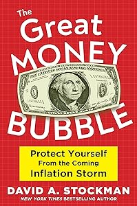 The Great Money Bubble: Protect Yourself from the Coming Inflation Storm by David A. Stockman