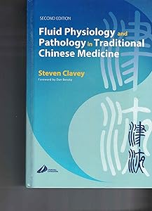 Fluid Physiology and Pathology in Traditional Chinese Medicine by Steven Clavey BA DipAdv Acupuncture