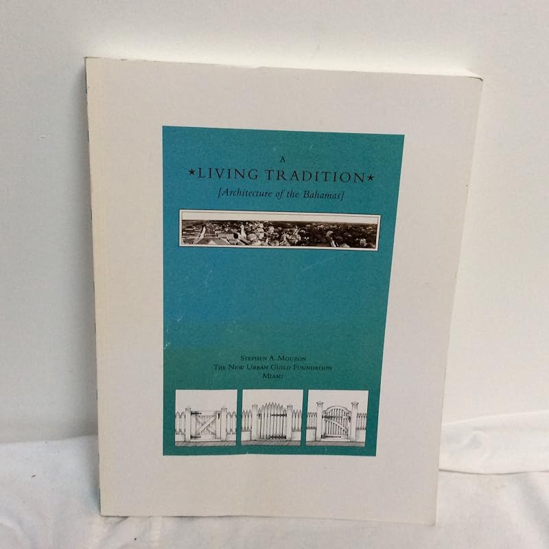 A Living Tradition [Architecture of the Bahamas] by Stephen A. Mouzon