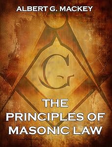 The Principles of Masonic Law by Albert G. Mackey