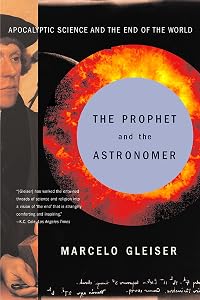 The Prophet and the Astronomer: Apocalyptic Science and the End of the World: A Scientific Journey to the End of Time