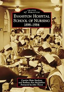 Evanston Hospital School of Nursing: 1898-1984 (Images of America) by Carolyn Hope Smeltzer