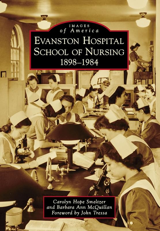 Evanston Hospital School of Nursing: 1898-1984 (Images of America) by Carolyn Hope Smeltzer