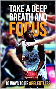 Take a deep breath and focus: 10 ways to be relentless by Brandon McIntosh