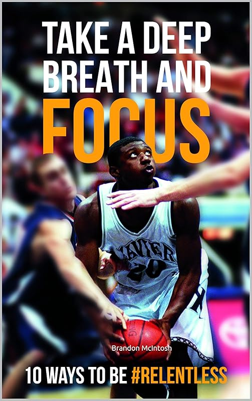 Take a deep breath and focus: 10 ways to be relentless by Brandon McIntosh