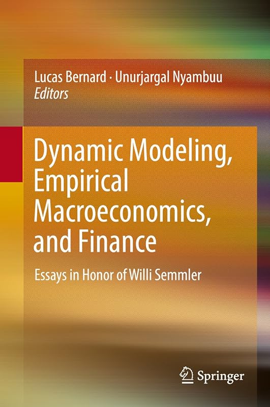 Dynamic Modeling, Empirical Macroeconomics, and Finance: Essays in Honor of Willi Semmler by Lucas Bernard
