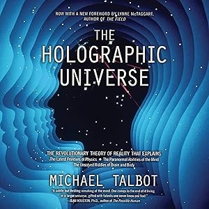 The Holographic Universe: The Revolutionary Theory of Reality by Michael Talbot