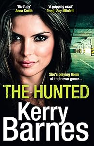The Hunted: A gripping crime thriller that will have you hooked (The Hunted, Book 1) by Kerry Barnes