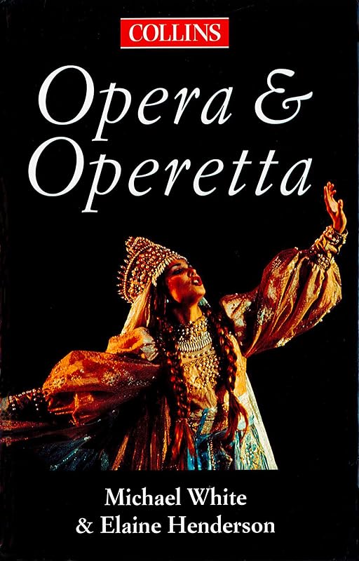 The Collins Guide To Opera And Operetta by Michael White