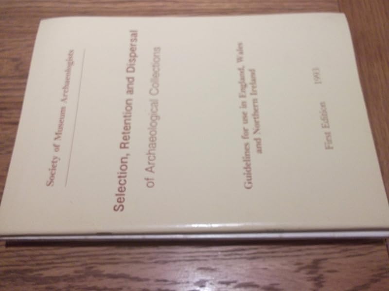 Selection, Retention and Dispersal of Archaeological Collections: Guidelines 1993 by unknown author