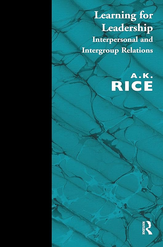 Learning for Leadership: Interpersonal and Intergroup Relations by A.K. Rice