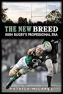 The New Breed:: Irish Rugby's Professional Era by Patrick McCarry