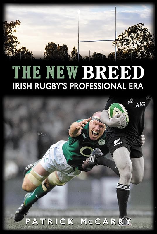 The New Breed:: Irish Rugby's Professional Era by Patrick McCarry