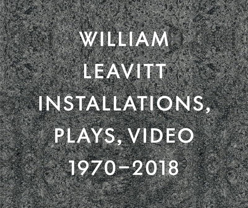William Leavitt: Installations, Plays, Video, 1970–2018 by Lionel Bovier