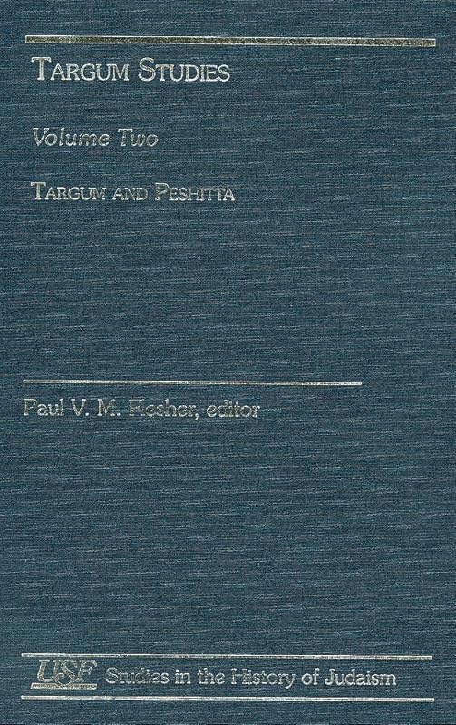 Targum Studies: Targum and Peshitta (Volume 2) (Studies in the History of Judaism, Volume 2) by Paul Virgil McCracken Flesher