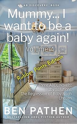 Mummy... I Want To Be A Baby Again! (Vol 4) Rubber Pants Edition