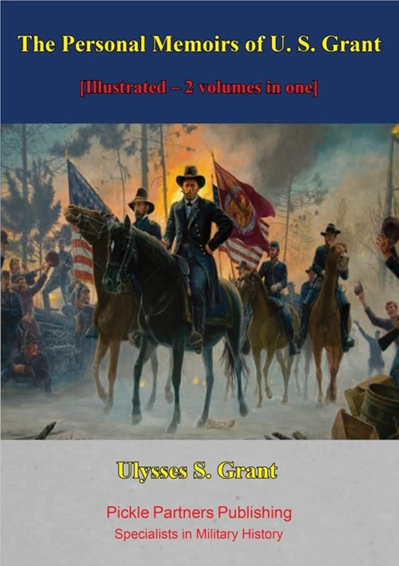 The Personal Memoirs of U. S. Grant [Illustrated – 2 volumes in one] by Ulysses S 1822-1885 Grant