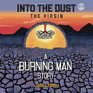 Into the Dust: The Virgin: A Burning Man Story by Jack Lyons