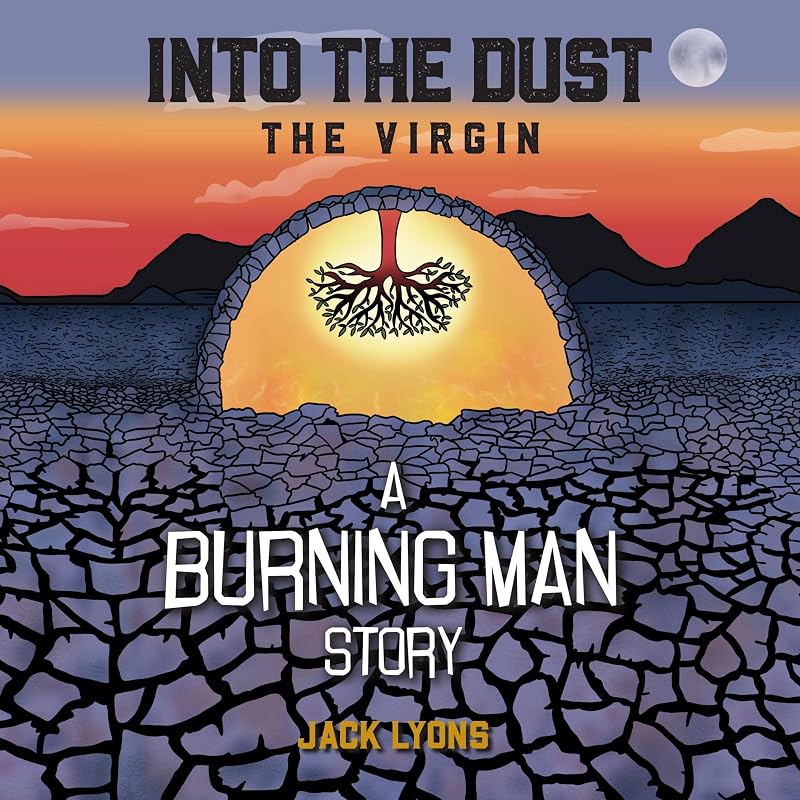 Into the Dust: The Virgin: A Burning Man Story by Jack Lyons
