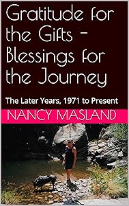 Gratitude for the Gifts - Blessings for the Journey: The Later Years, 1971 to Present by Nancy Masland