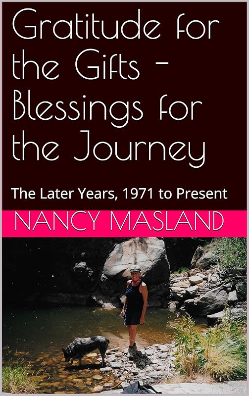 Gratitude for the Gifts - Blessings for the Journey: The Later Years, 1971 to Present by Nancy Masland