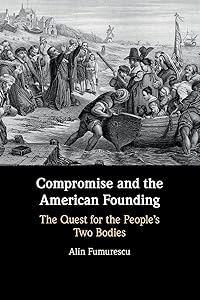 Compromise and the American Founding by Alin Fumurescu