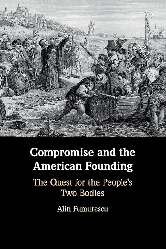 Compromise and the American Founding by Alin Fumurescu