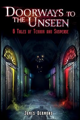 Doorways to the Unseen: 6 Tales of Terror and Suspense